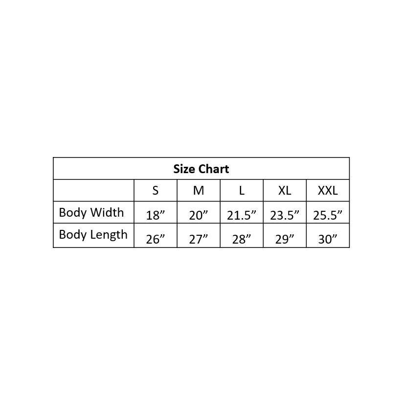 Size chart details. Small 18  inch body width and 26 inch body length.   Medium 20  inch body width and 27 inch body length. Large 21 and a half  inch body width and 28 inch body length. Extra Large 23 and a half  inch body width and 29 inch body length. Double Extra Large 25 and a half inch body width and 30 inch body length. 