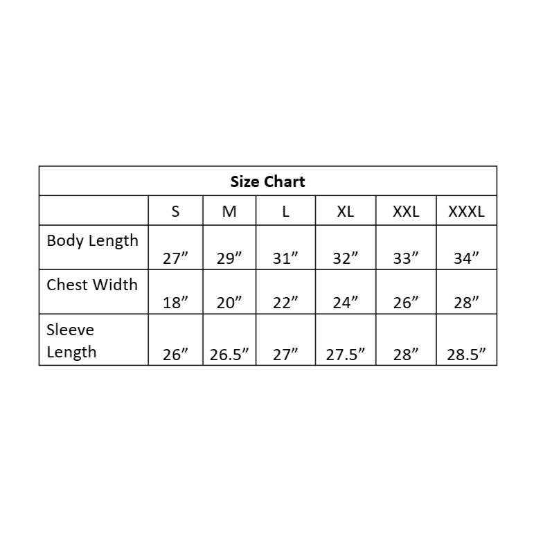 Chart with size spec details. Small 27 inch body length, 18 inch chest width and 26 inch sleeve length. Medium 29 inch body length, 20 inch chest width, 26 point five sleeve length. Large 31 inch body length, 22 inch chest width and 27 inch sleeve length. Extra large 32 inch body length, 24 inch chest width, 27 point five inch sleeve length. Double extra large 33 inch body length, 26 inch chest width, 28 inch sleeve length. Triple extra large34 inch body length, 28 inch chest width, 28 point five sleeve. 