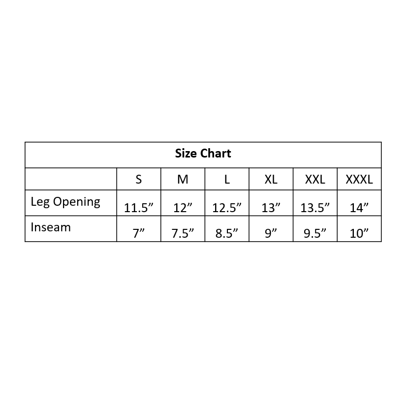 Chart with size spec details. Small 11 point five inch leg opening, 7 inch inseam. Medium 12 inch leg opening, 7 point five inch inseam. Large 12 point five inch leg opening, 8 point five inch inseam. Extra large 13 inch leg opening, 9 inch inseam. Double extra large 13 point five inch leg opening, 9 point five inch inseam. Triple extra large 14 inch leg opening, 10 inch inseam. 